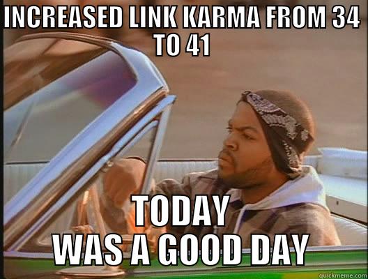 reddit karma - INCREASED LINK KARMA FROM 34 TO 41 TODAY WAS A GOOD DAY today was a good day