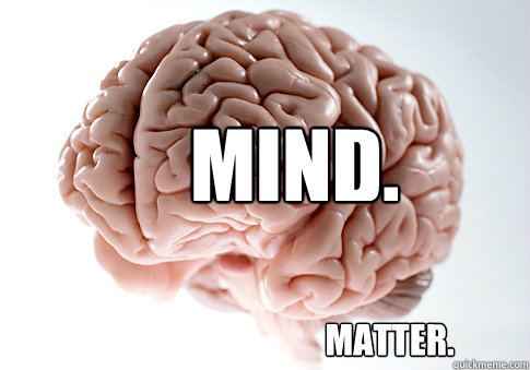 MIND. MATTER.  Scumbag Brain