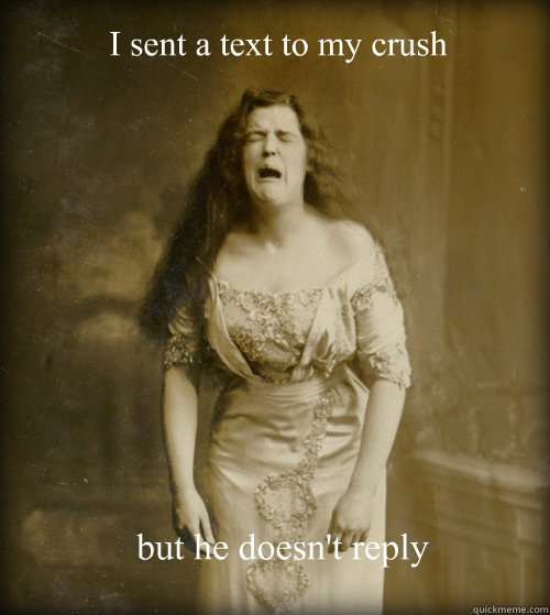 I sent a text to my crush but he doesn't reply    1890s Problems