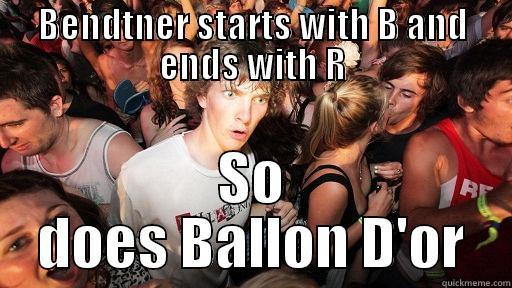 LOL ROFL - BENDTNER STARTS WITH B AND ENDS WITH R SO DOES BALLON D'OR Sudden Clarity Clarence