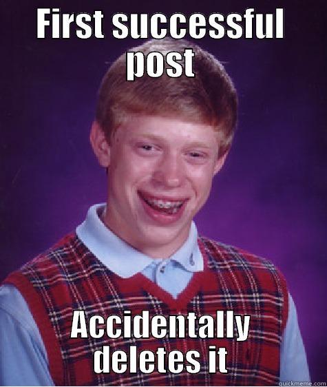 Such a waste - FIRST SUCCESSFUL POST ACCIDENTALLY DELETES IT Bad Luck Brian