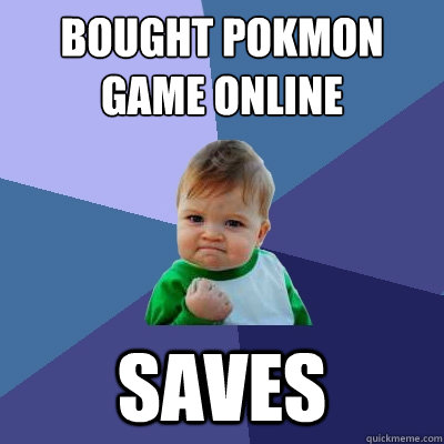 Bought pokémon game online saves  Success Kid