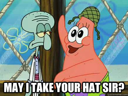 May I Take Your Hat Sir?  May I Take Your Hat Sir