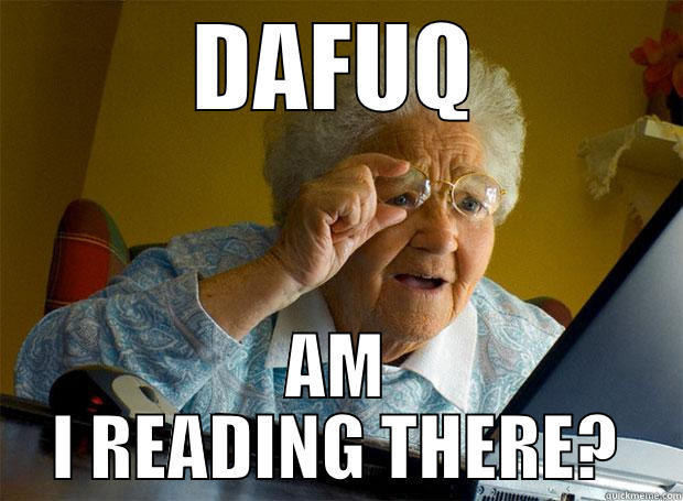 DAFUQ AM I READING THERE? Grandma finds the Internet