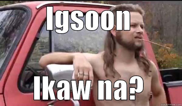 IGSOON IKAW NA? Almost Politically Correct Redneck