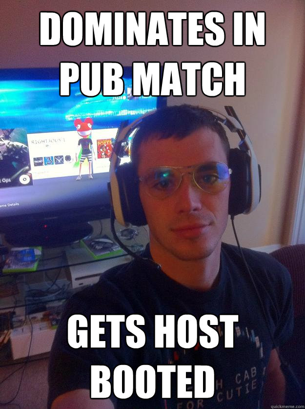 dominates in pub match gets host booted  Elitist Gamer