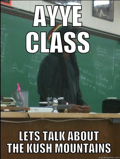 AYYE CLASS LETS TALK ABOUT THE KUSH MOUNTAINS Rasta Science Teacher