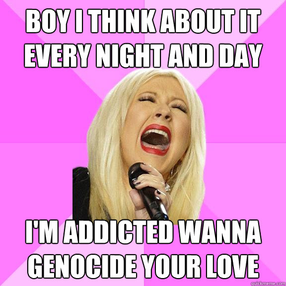 Boy I think about it every night and day I'm addicted wanna genocide your love  Wrong Lyrics Christina