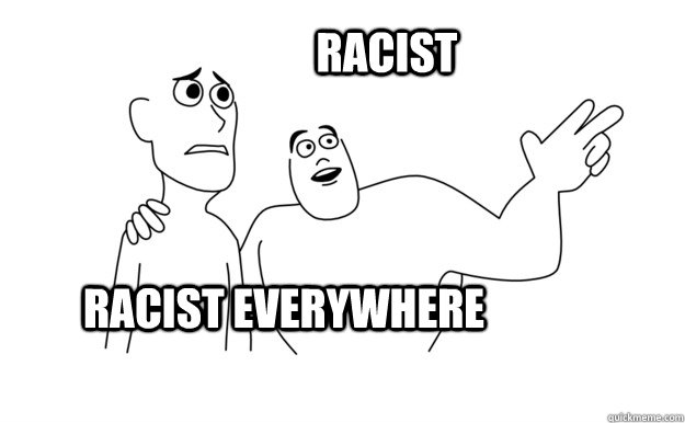 RACIST everywhere RACIST  - RACIST everywhere RACIST   x-x everywhere