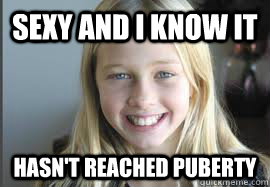 Sexy and I know it Hasn't reached puberty - Sexy and I know it Hasn't reached puberty  Annoying 12 year old