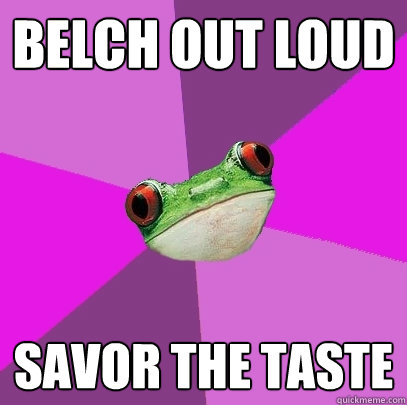 belch out loud savor the taste  Foul Bachelorette Frog