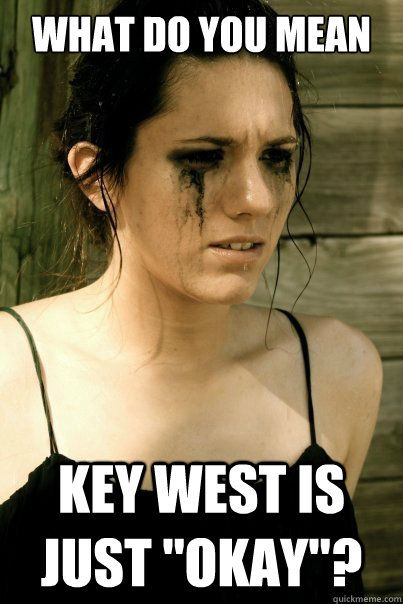 What do you mean key west is just 