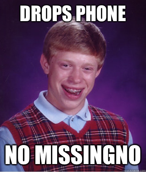 Drops phone No missingno  Bad Luck Brian