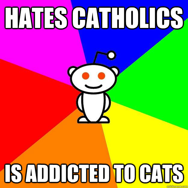 Hates Catholics Is addicted to cats  Reddit Alien