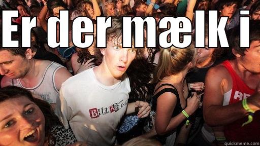 ER DER MÆLK I   Sudden Clarity Clarence