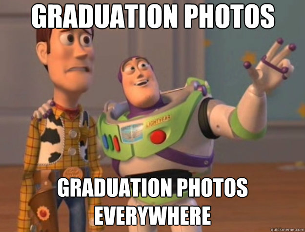 Graduation photos graduation photos everywhere - Graduation photos graduation photos everywhere  Toy Story