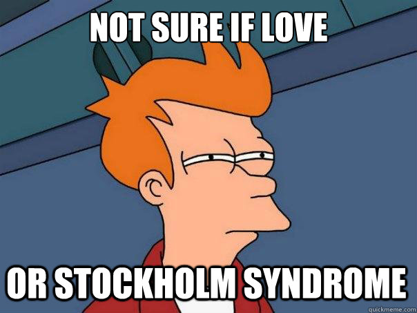 Not sure if Love Or Stockholm syndrome  Futurama Fry