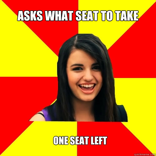 Asks what seat to take One seat left  Rebecca Black