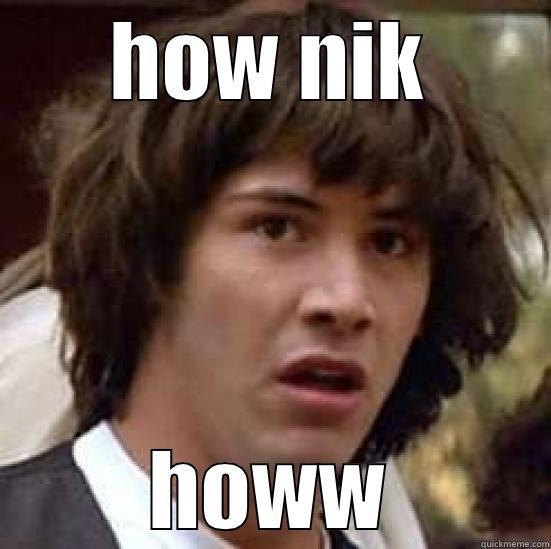 HOW NIK HOWW conspiracy keanu