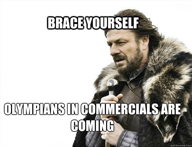 BRACE YOURSELF olympians in commercials are coming - BRACE YOURSELF olympians in commercials are coming  BRACE YOURSELF TIMELINE POSTS