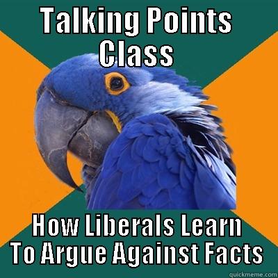 Sorros Puppets - TALKING POINTS CLASS HOW LIBERALS LEARN TO ARGUE AGAINST FACTS Paranoid Parrot