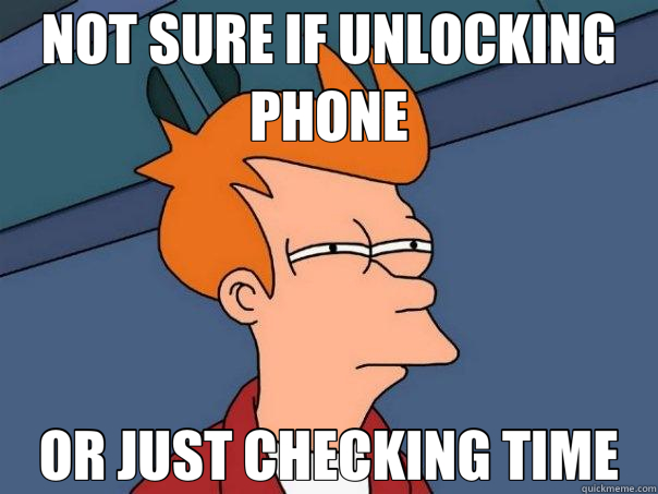 NOT SURE IF UNLOCKING PHONE OR JUST CHECKING TIME  Futurama Fry