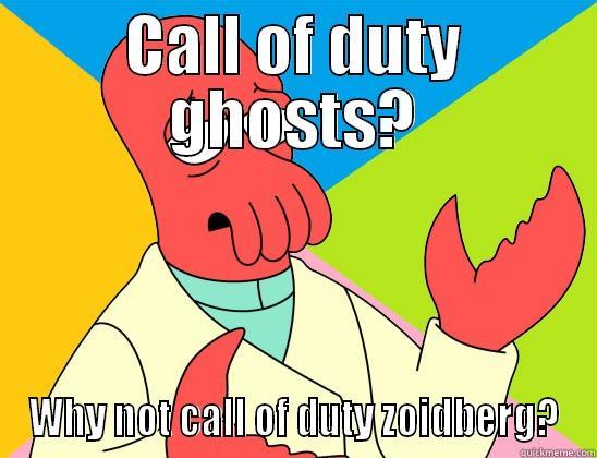 Call of duty names  - CALL OF DUTY GHOSTS? WHY NOT CALL OF DUTY ZOIDBERG? Futurama Zoidberg 