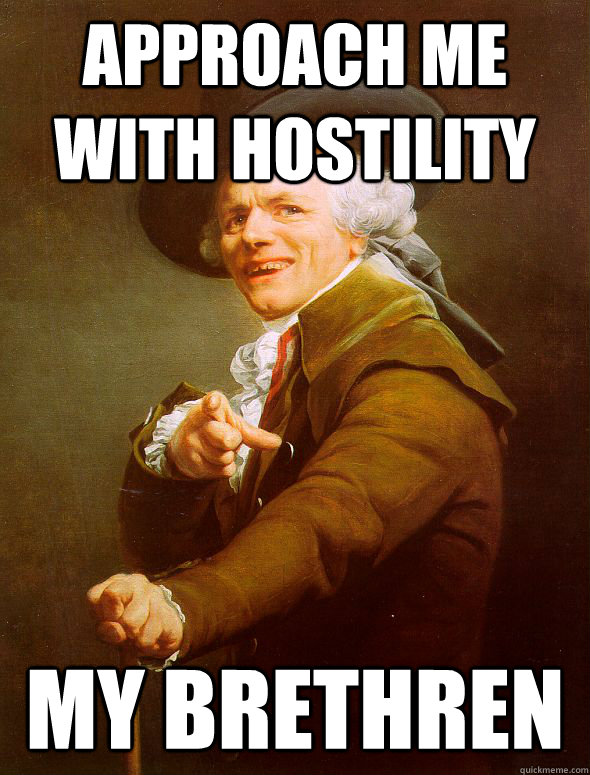 approach me with hostility my brethren   Joseph Ducreux