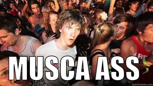 da fukssss -  MUSCA ASS Sudden Clarity Clarence