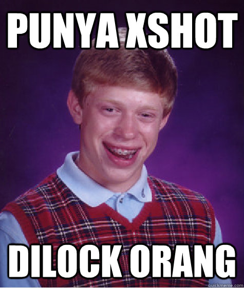 PUNYA XSHOT DILOCK ORANG  Bad Luck Brian