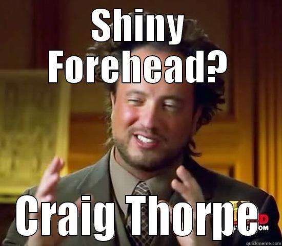 I Need Sunblock. - SHINY FOREHEAD? CRAIG THORPE Ancient Aliens