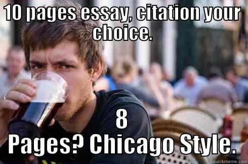 Chicago citation = footnotes - 10 PAGES ESSAY, CITATION YOUR CHOICE. 8 PAGES? CHICAGO STYLE. Lazy College Senior