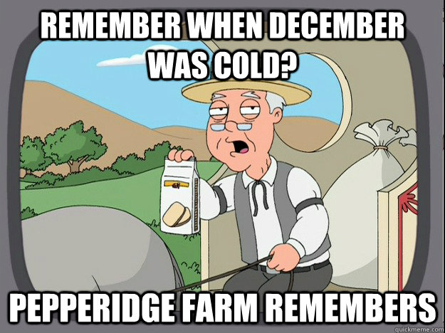 remember when December was cold? Pepperidge farm remembers  Pepperidge Farm Remembers