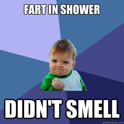 Fart in shower Didn't smell  Success Kid