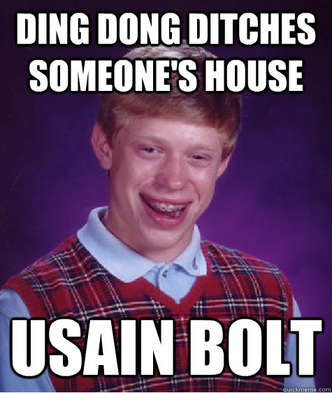 Ding Dong Ditches someone's house Usain Bolt  Bad Luck Brian