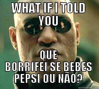 WHAT IF I TOLD YOU QUE BORRIFEI SE BEBES PEPSI OU NÃO? Matrix Morpheus