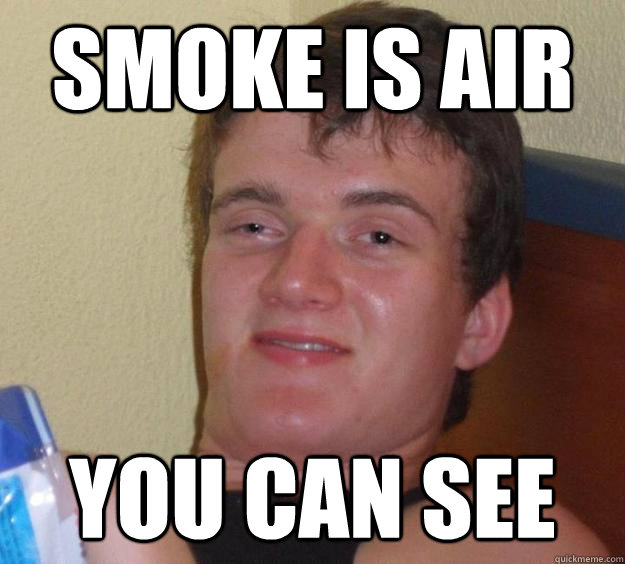 Smoke is air you can see - Smoke is air you can see  10 Guy