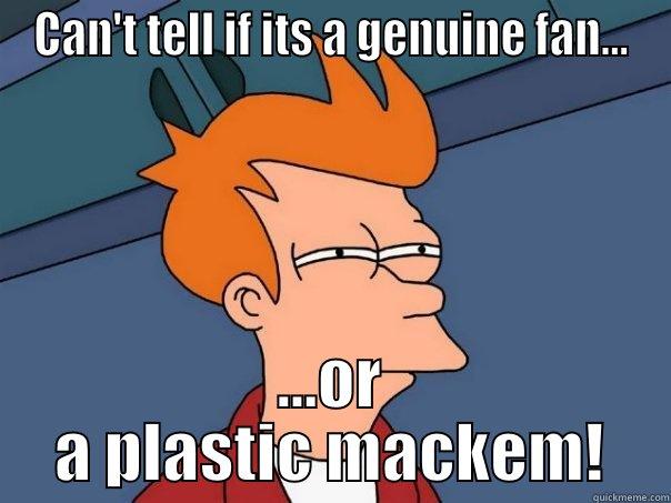 CAN'T TELL IF ITS A GENUINE FAN... ...OR A PLASTIC MACKEM! Futurama Fry