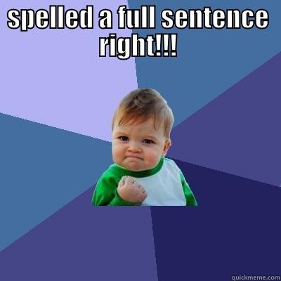 SPELLED A FULL SENTENCE RIGHT!!!  Success Kid