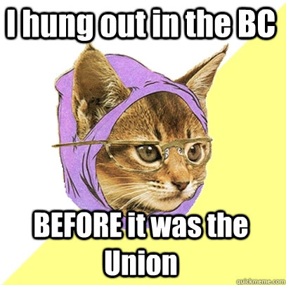 I hung out in the BC BEFORE it was the Union  Hipster Kitty