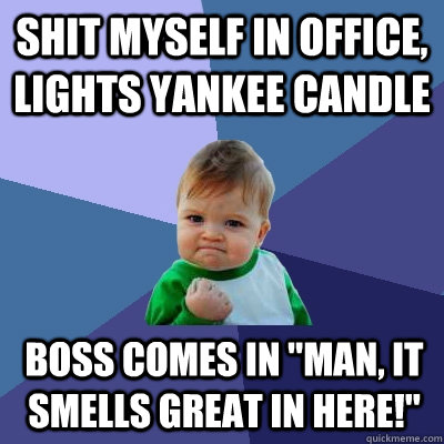 Shit myself in office, lights yankee candle boss comes in 