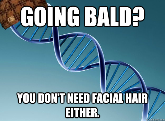 Going bald? You don't need facial hair either.  Scumbag Genetics