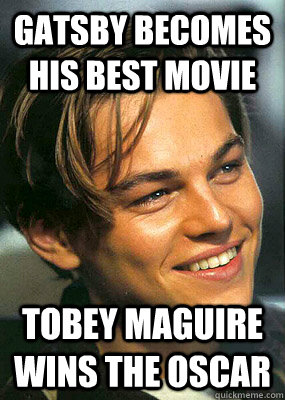 gatsby becomes his best movie tobey maguire wins the oscar  Bad Luck Leonardo Dicaprio