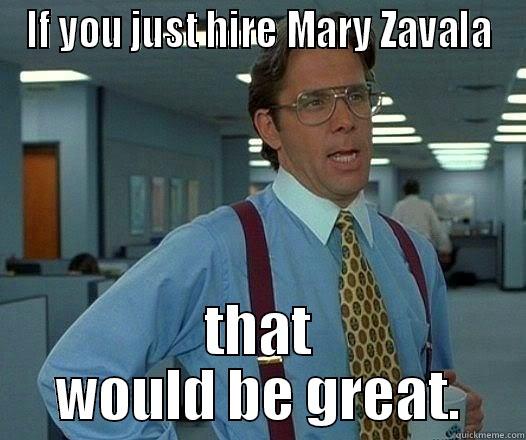 IF YOU JUST HIRE MARY ZAVALA THAT WOULD BE GREAT. Office Space Lumbergh