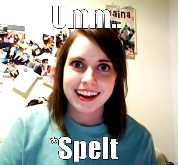 UMM.. *SPELT  Overly Attached Girlfriend