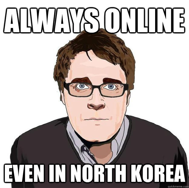 Always online Even in North Korea  Always Online Adam Orth