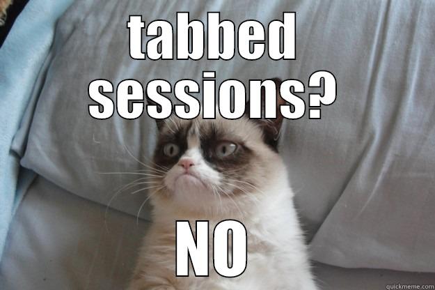 TABBED SESSIONS? NO Grumpy Cat