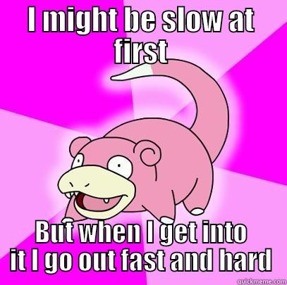 I'm going to poke you ! <3 - I MIGHT BE SLOW AT FIRST BUT WHEN I GET INTO IT I GO OUT FAST AND HARD Slowpoke