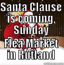 Santa's coming - SANTA CLAUSE IS COMING, SUNDAY DECEMBER 1ST, FLEA MARKET IN RUTLAND Misc