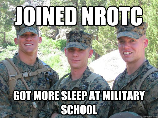 joined nrotc got more sleep at military school  rotc